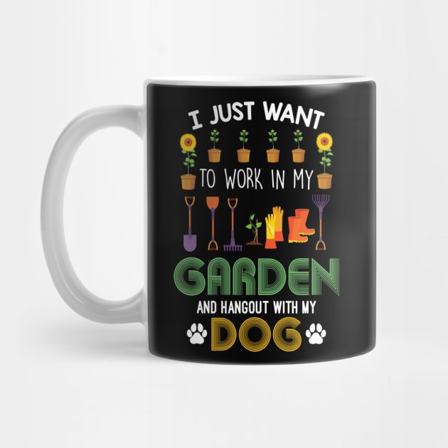 I Just Want To Work In My Garden And Hangout With My Dog by Creative Design